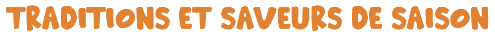 Traditions et saveurs de saison