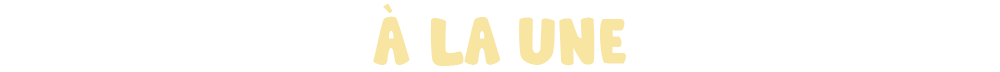 À LA UNE