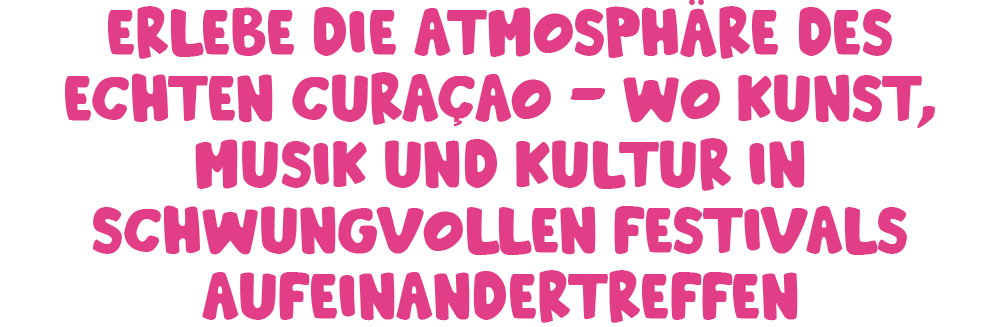 Erlebe die Atmosphäre des echten Curaçao – wo Kunst, Musik und Kultur in schwungvollen Festivals aufeinandertreffen