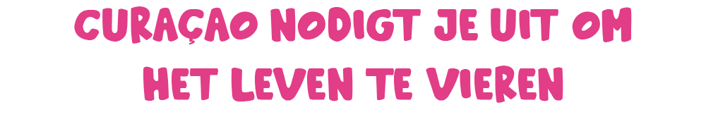 Curaçao nodigt je uit om het leven te vieren